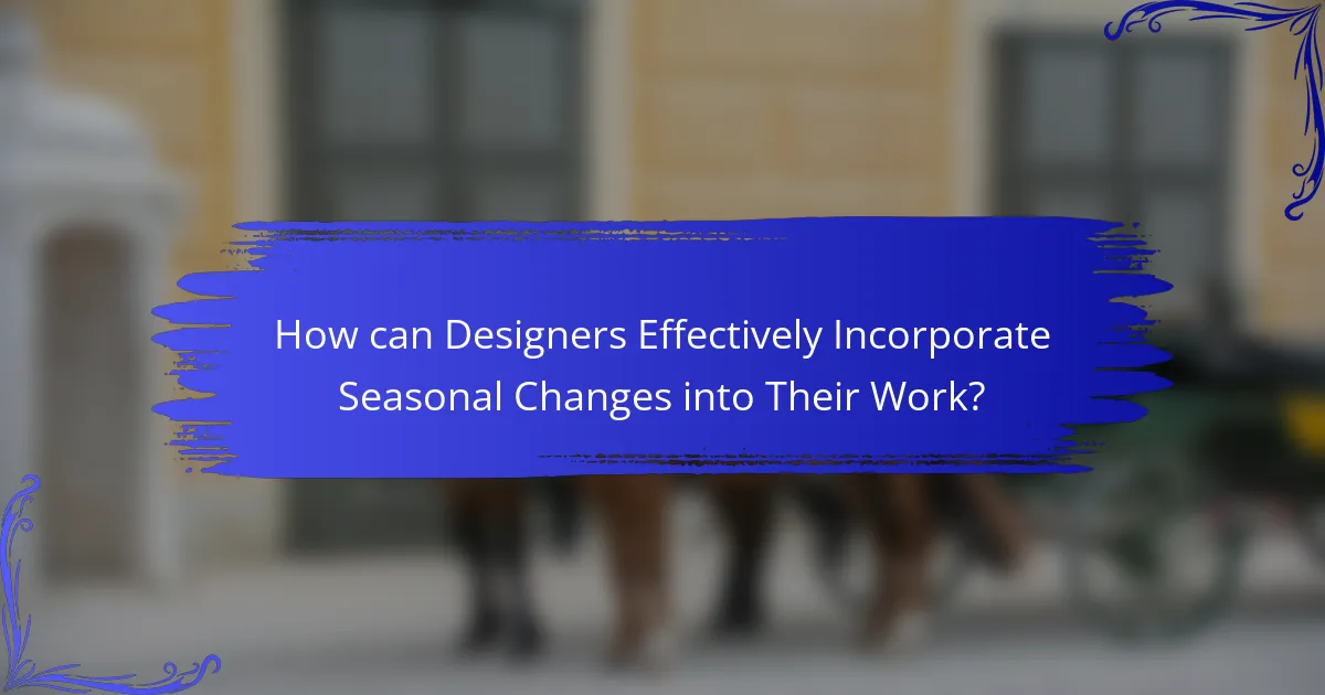 How can Designers Effectively Incorporate Seasonal Changes into Their Work?