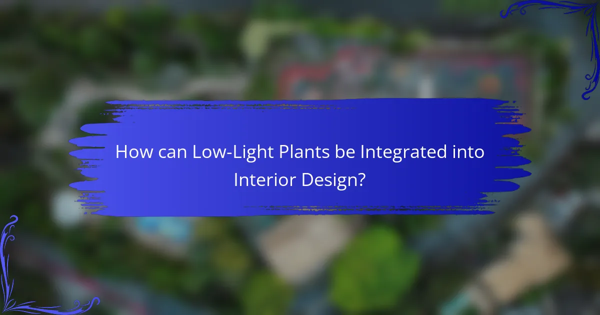 How can Low-Light Plants be Integrated into Interior Design?