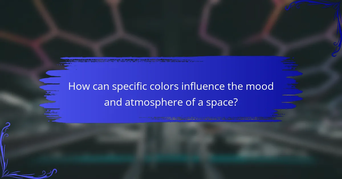 How can specific colors influence the mood and atmosphere of a space?