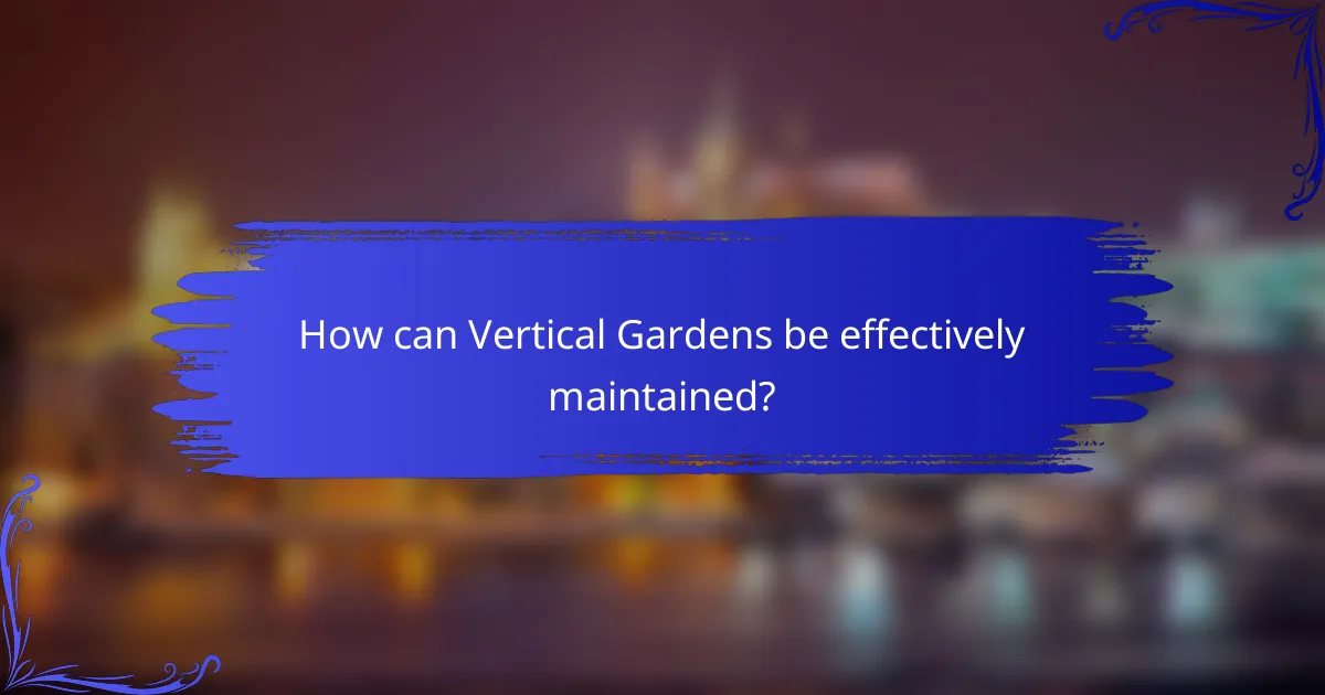 How can Vertical Gardens be effectively maintained?