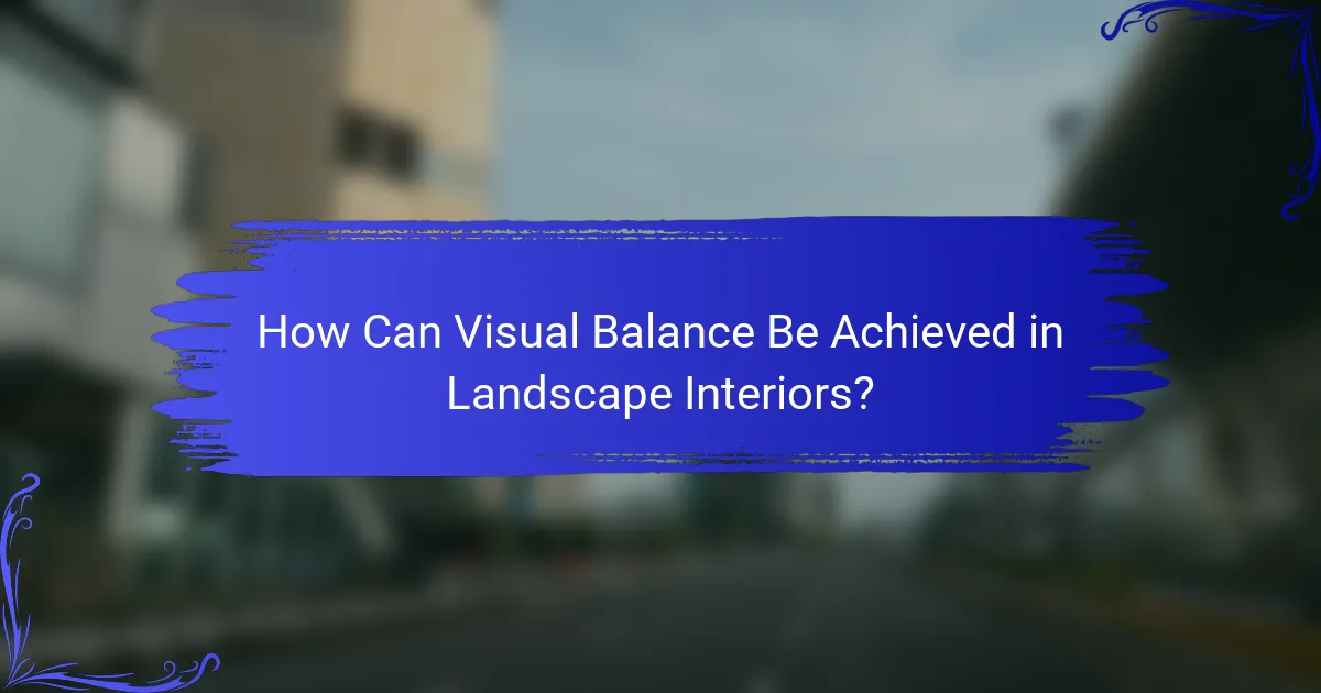 How Can Visual Balance Be Achieved in Landscape Interiors?