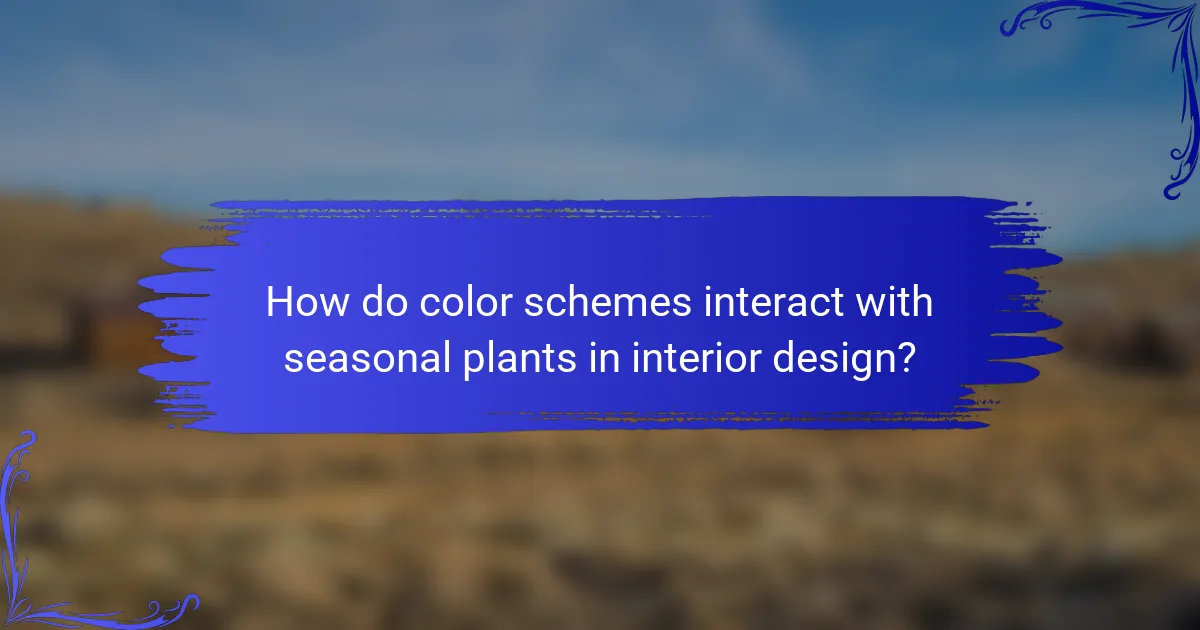 How do color schemes interact with seasonal plants in interior design?