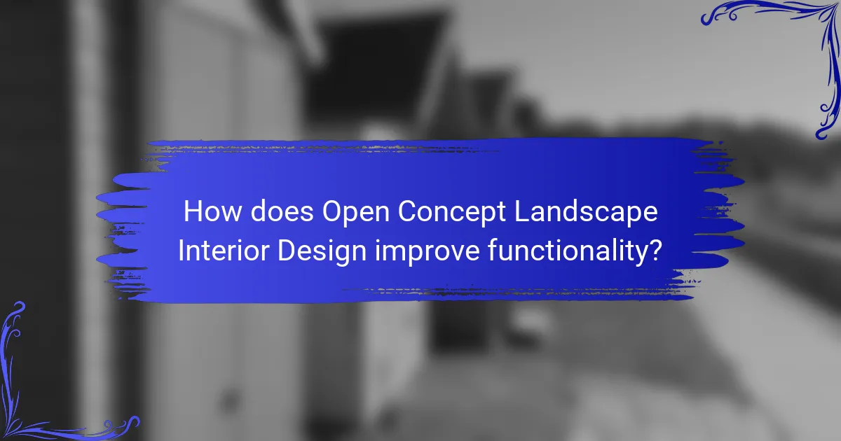 How does Open Concept Landscape Interior Design improve functionality?