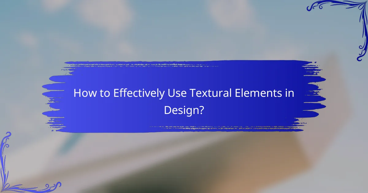 How to Effectively Use Textural Elements in Design?