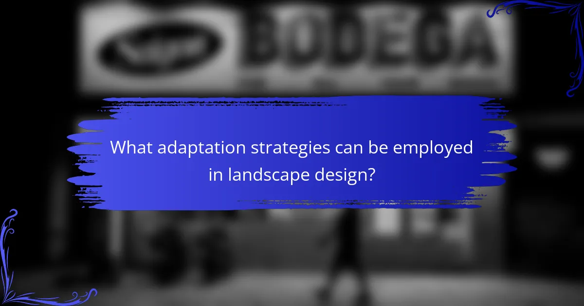 What adaptation strategies can be employed in landscape design?