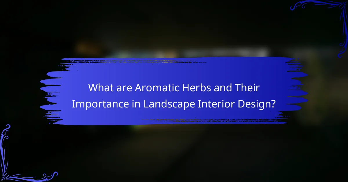 What are Aromatic Herbs and Their Importance in Landscape Interior Design?