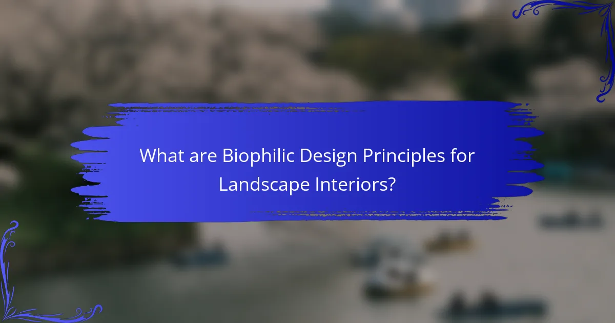 What are Biophilic Design Principles for Landscape Interiors?