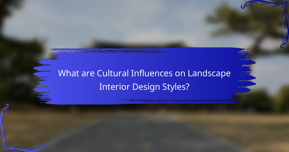 What are Cultural Influences on Landscape Interior Design Styles?