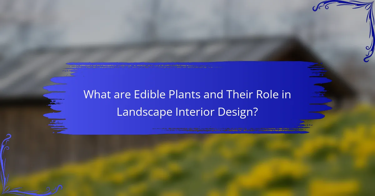 What are Edible Plants and Their Role in Landscape Interior Design?