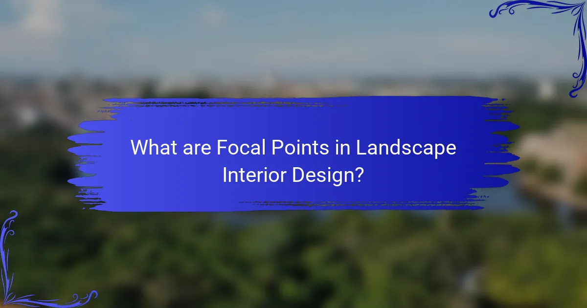What are Focal Points in Landscape Interior Design?