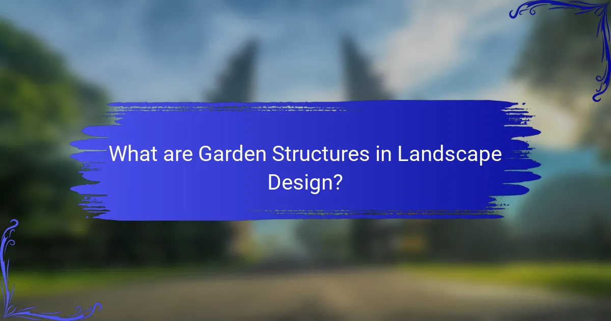 What are Garden Structures in Landscape Design?