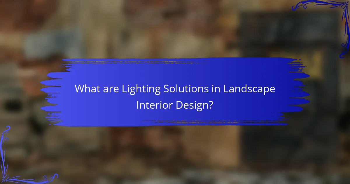 What are Lighting Solutions in Landscape Interior Design?