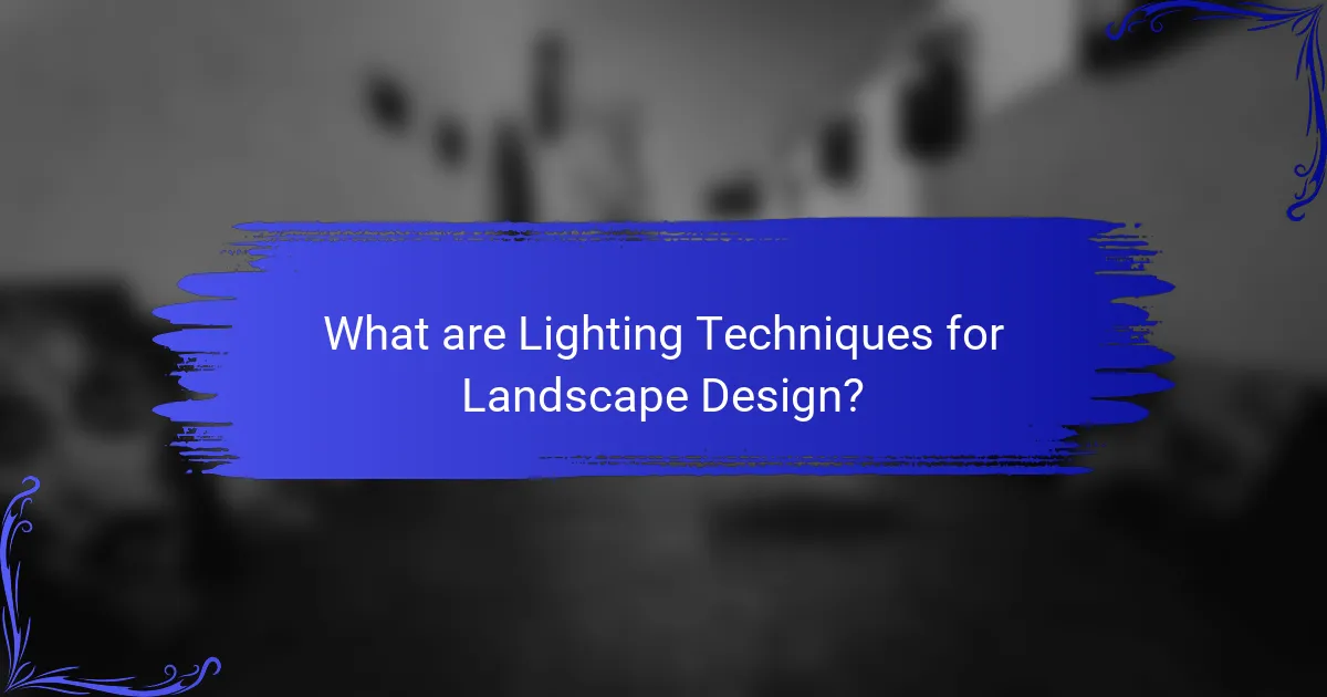 What are Lighting Techniques for Landscape Design?