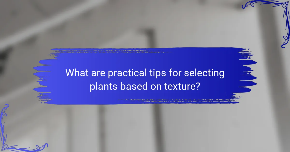 What are practical tips for selecting plants based on texture?