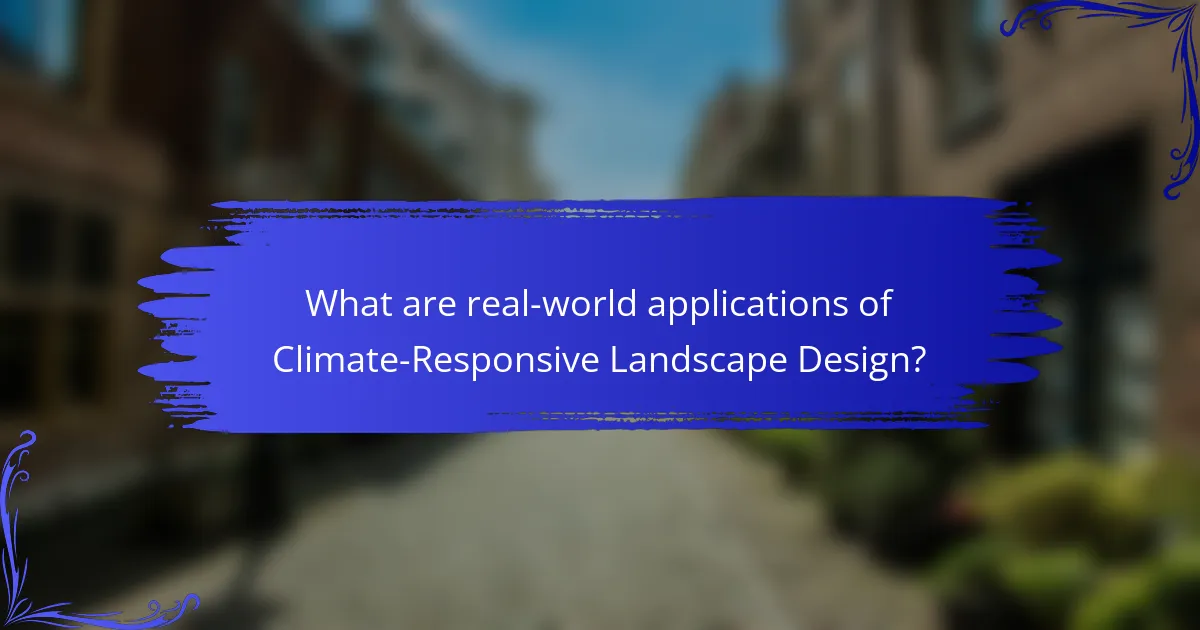What are real-world applications of Climate-Responsive Landscape Design?