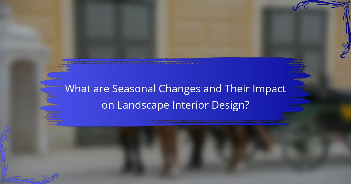 What are Seasonal Changes and Their Impact on Landscape Interior Design?