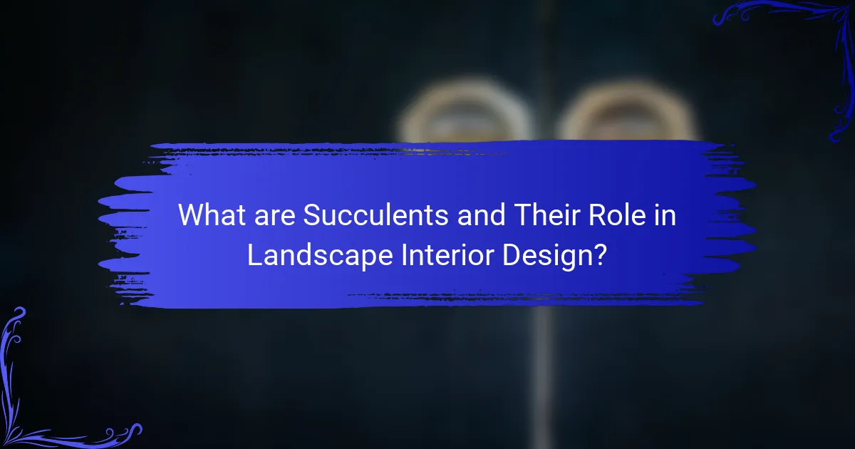 What are Succulents and Their Role in Landscape Interior Design?