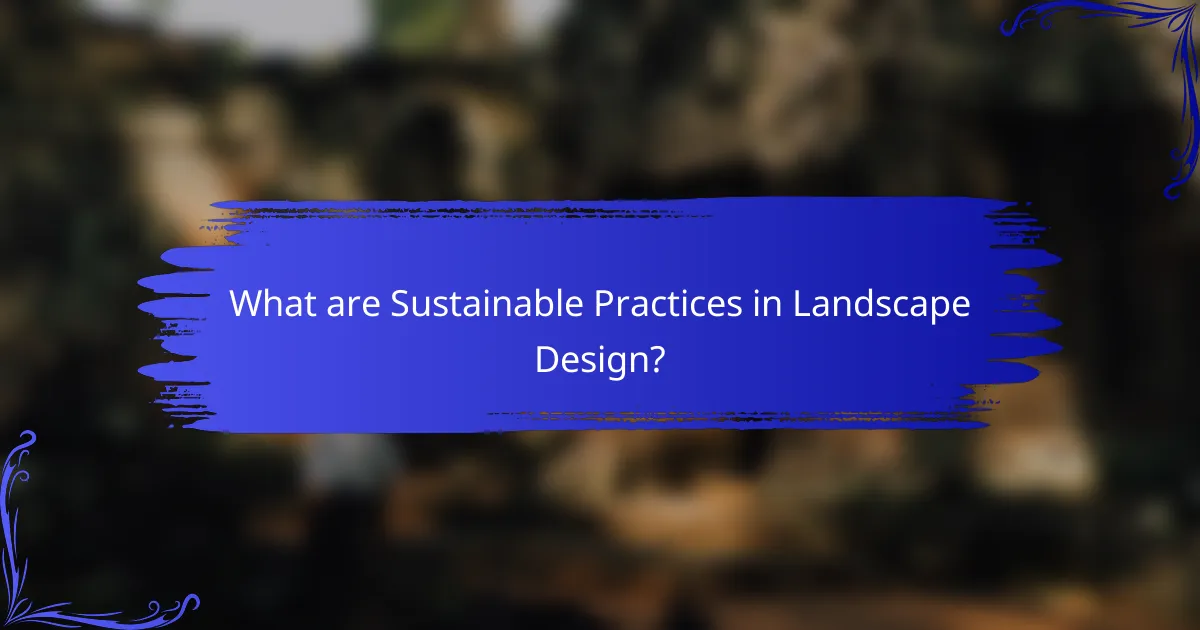 What are Sustainable Practices in Landscape Design?