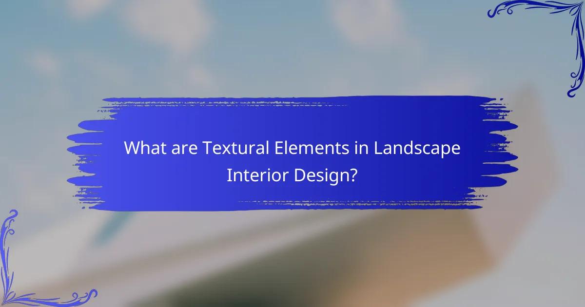 What are Textural Elements in Landscape Interior Design?