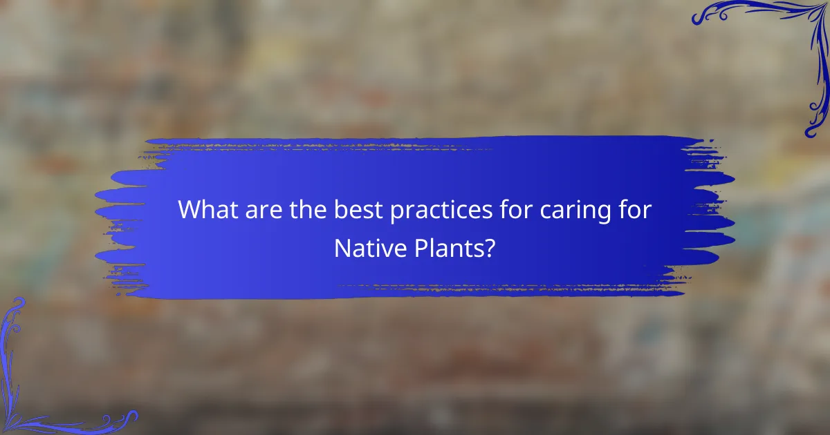 What are the best practices for caring for Native Plants?