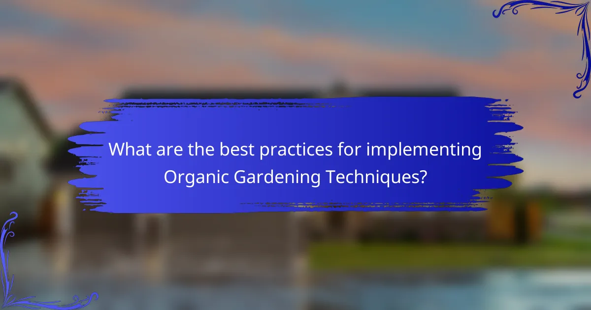 What are the best practices for implementing Organic Gardening Techniques?