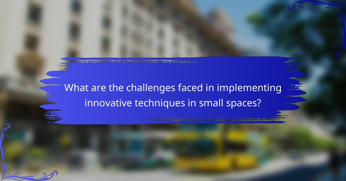 What are the challenges faced in implementing innovative techniques in small spaces?