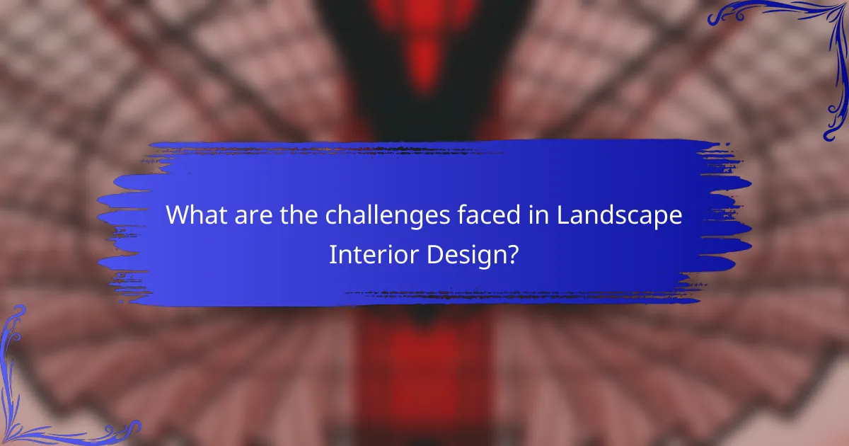 What are the challenges faced in Landscape Interior Design?