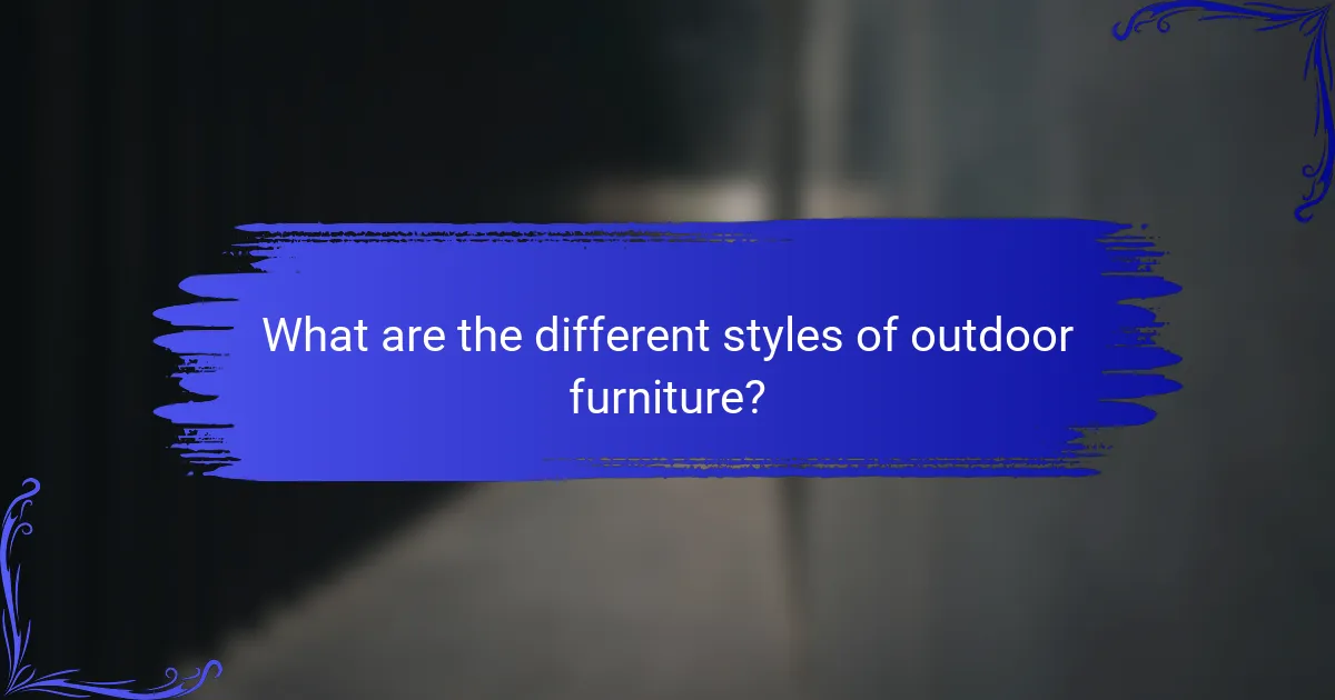 What are the different styles of outdoor furniture?