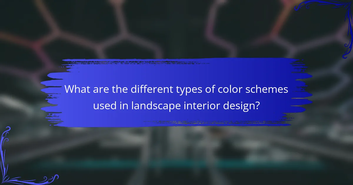 What are the different types of color schemes used in landscape interior design?