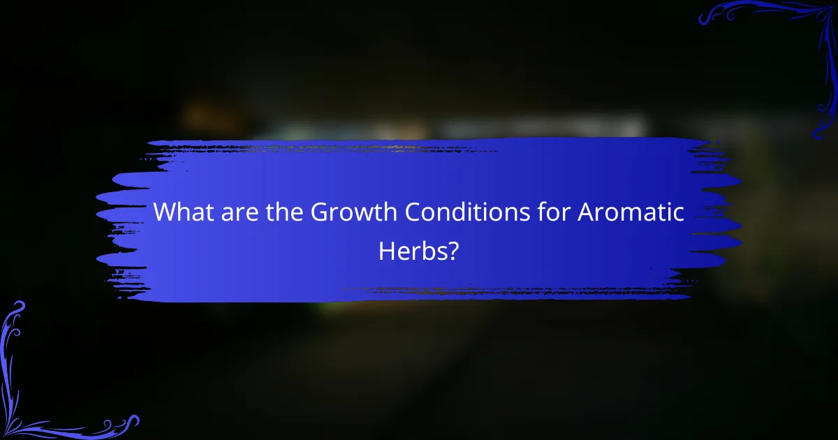 What are the Growth Conditions for Aromatic Herbs?