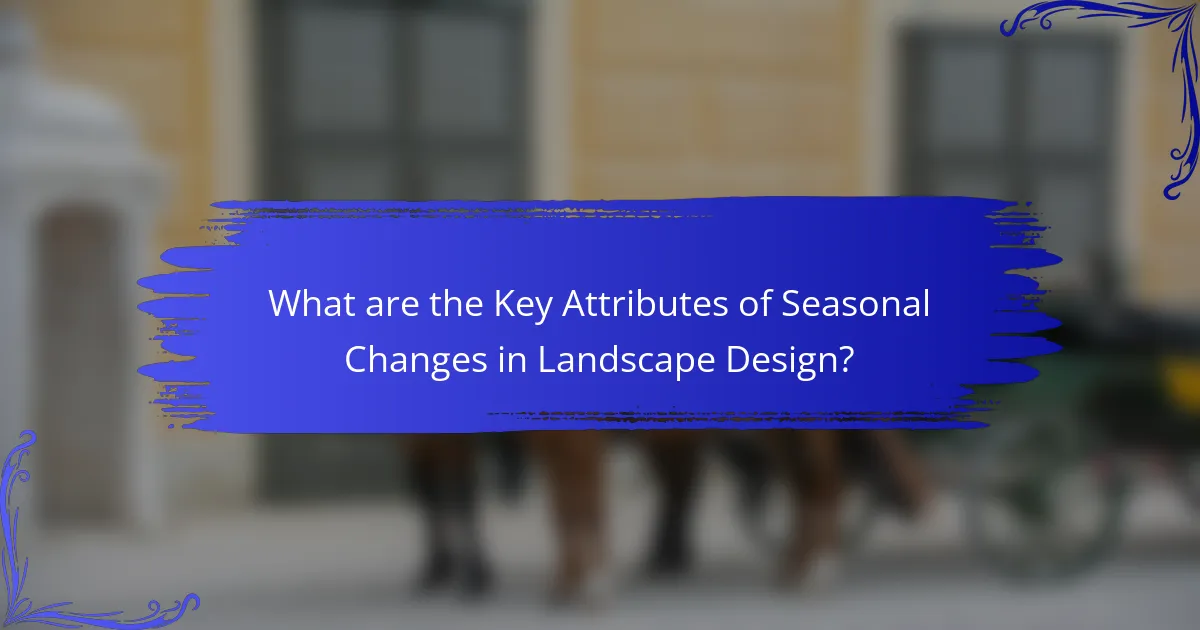 What are the Key Attributes of Seasonal Changes in Landscape Design?