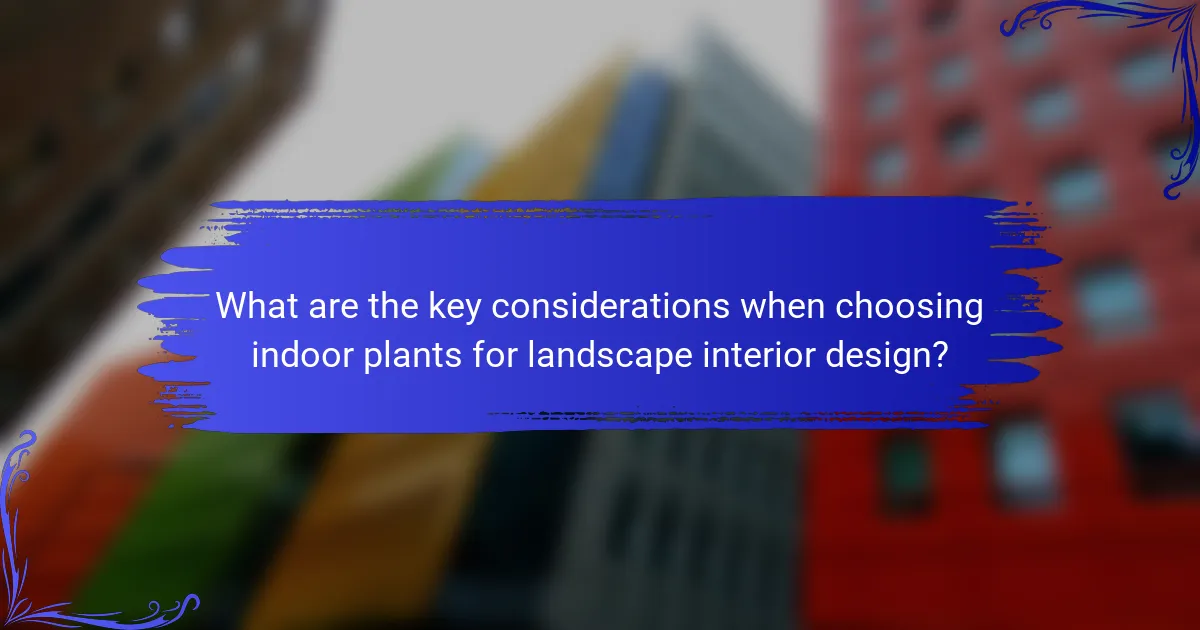 What are the key considerations when choosing indoor plants for landscape interior design?