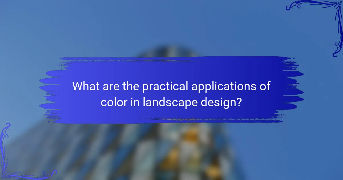 What are the practical applications of color in landscape design?