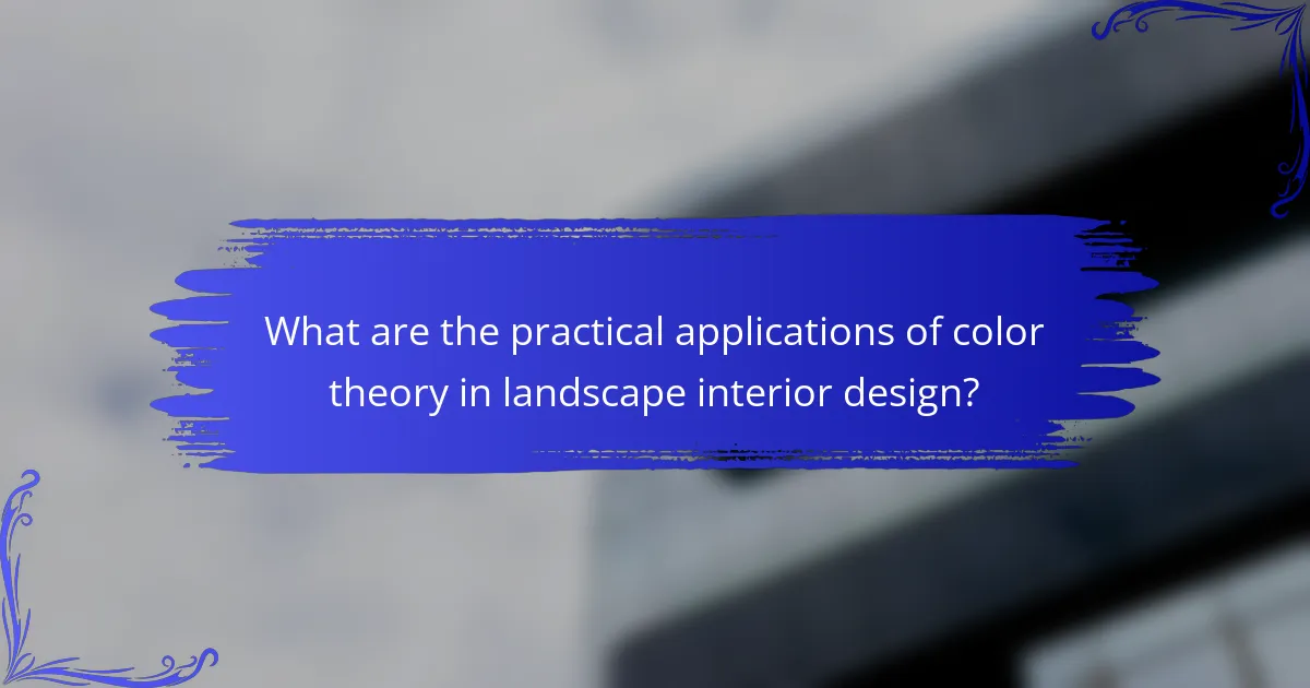 What are the practical applications of color theory in landscape interior design?