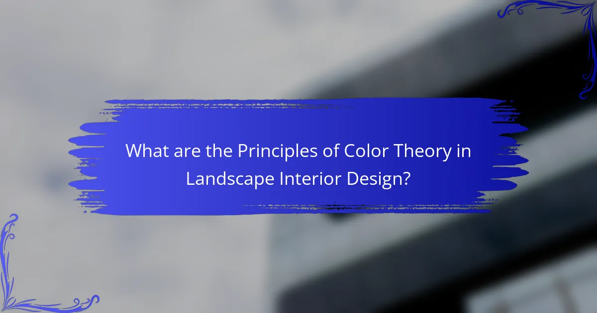 What are the Principles of Color Theory in Landscape Interior Design?