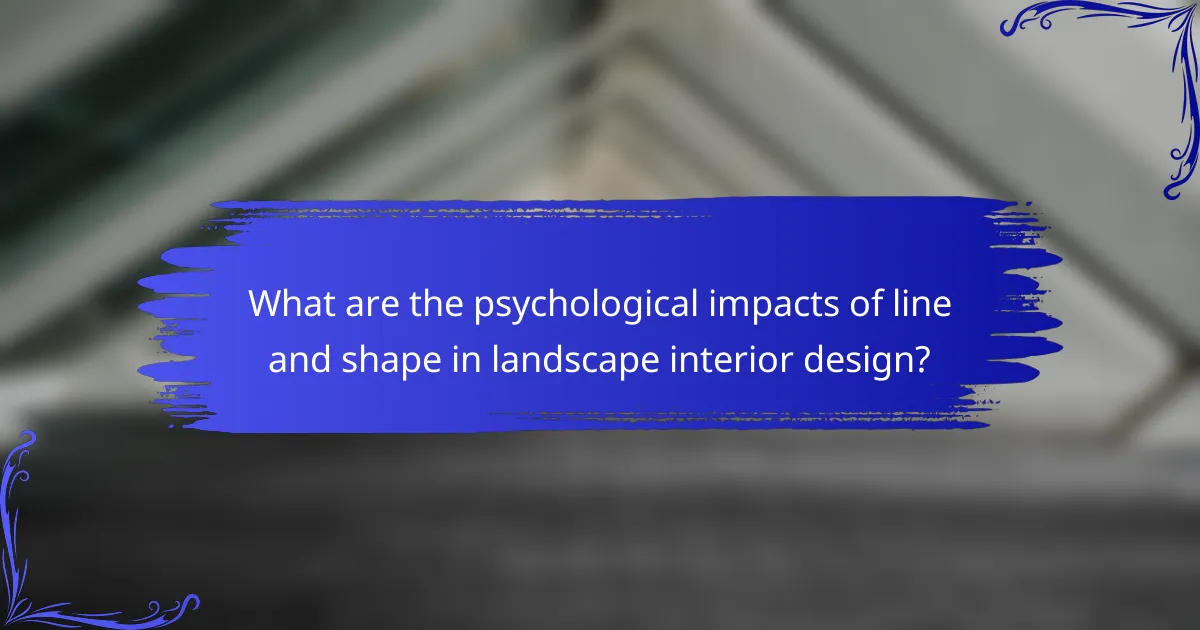 What are the psychological impacts of line and shape in landscape interior design?