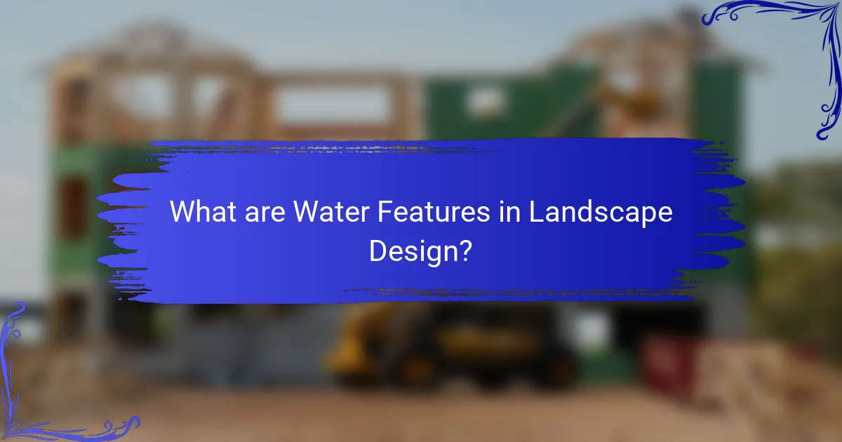 What are Water Features in Landscape Design?