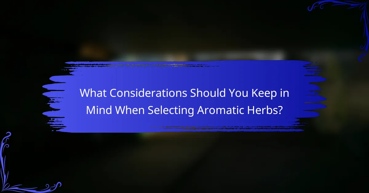 What Considerations Should You Keep in Mind When Selecting Aromatic Herbs?
