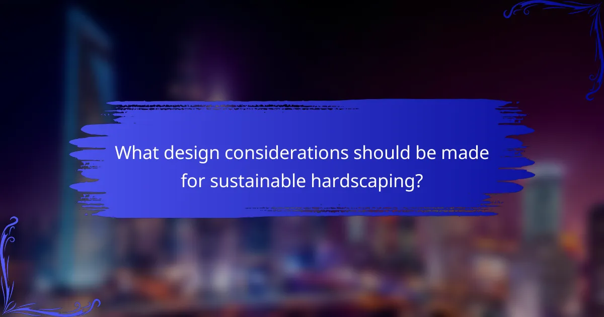 What design considerations should be made for sustainable hardscaping?