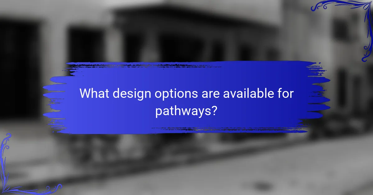 What design options are available for pathways?