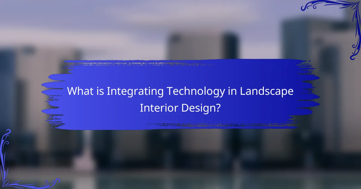 What is Integrating Technology in Landscape Interior Design?