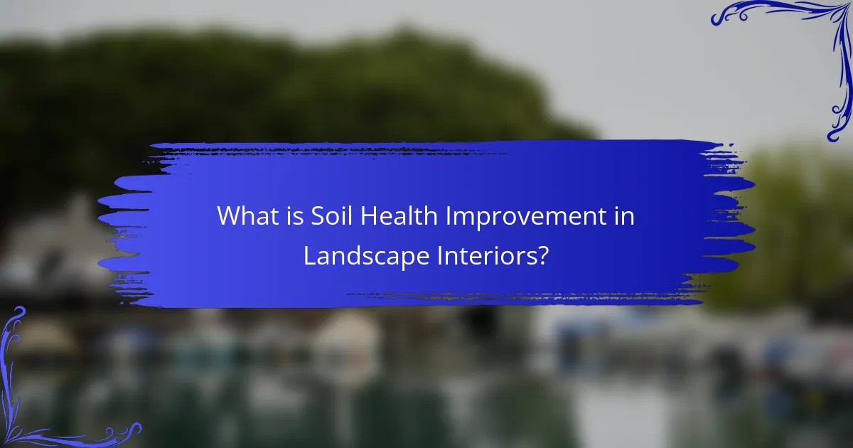What is Soil Health Improvement in Landscape Interiors?