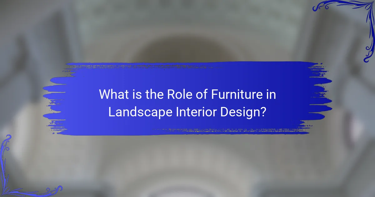 What is the Role of Furniture in Landscape Interior Design?