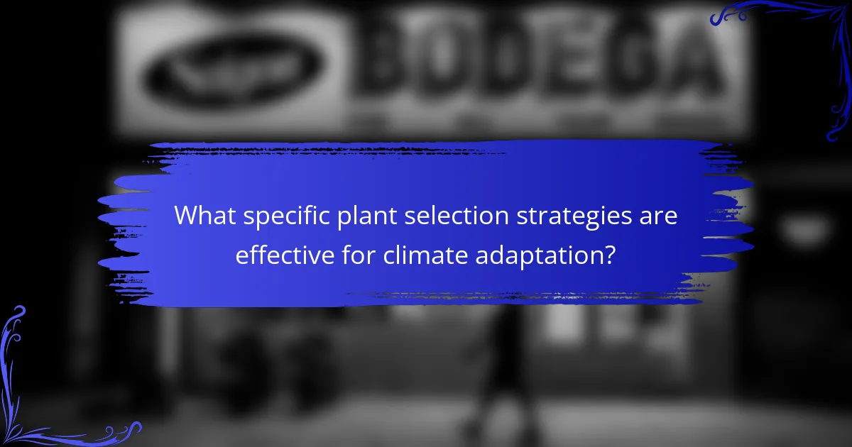 What specific plant selection strategies are effective for climate adaptation?
