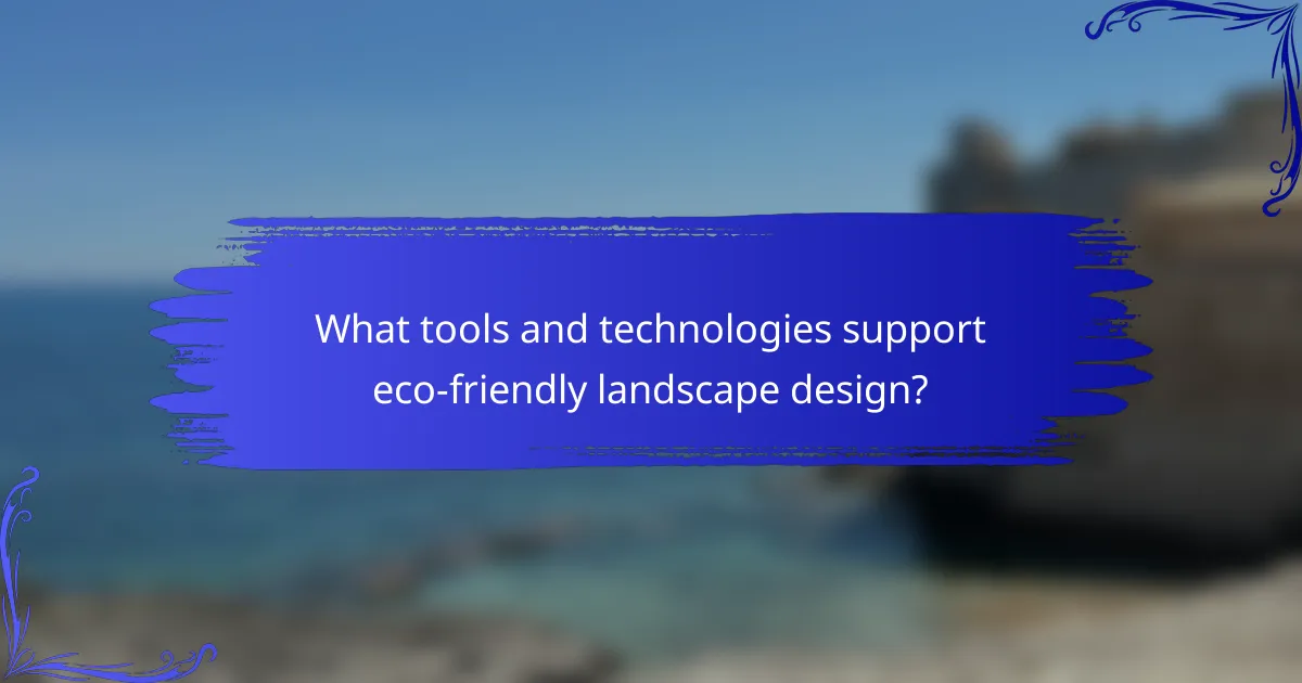 What tools and technologies support eco-friendly landscape design?